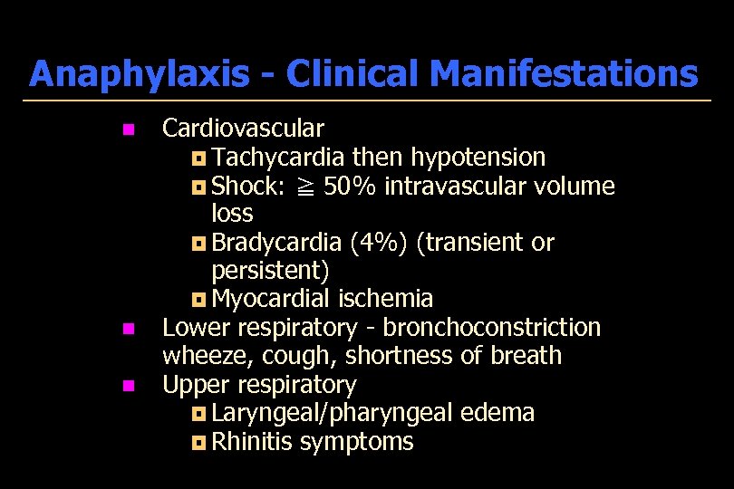 Anaphylaxis - Clinical Manifestations n n n Cardiovascular ¦ Tachycardia then hypotension ¦ Shock: