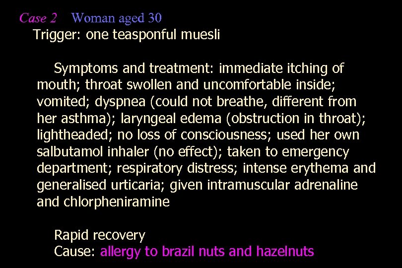 Case 2 Woman aged 30 Trigger: one teasponful muesli Symptoms and treatment: immediate itching