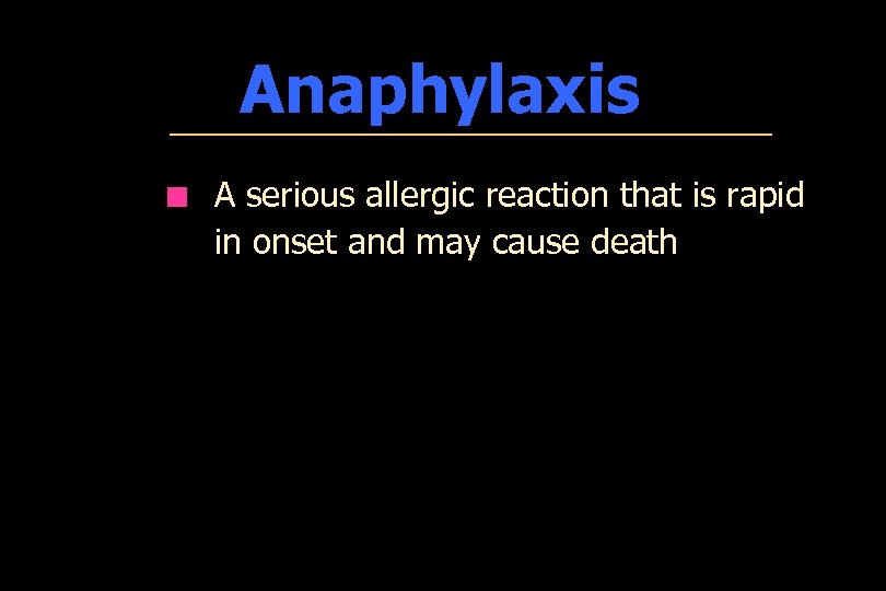 Anaphylaxis ¢ A serious allergic reaction that is rapid in onset and may cause