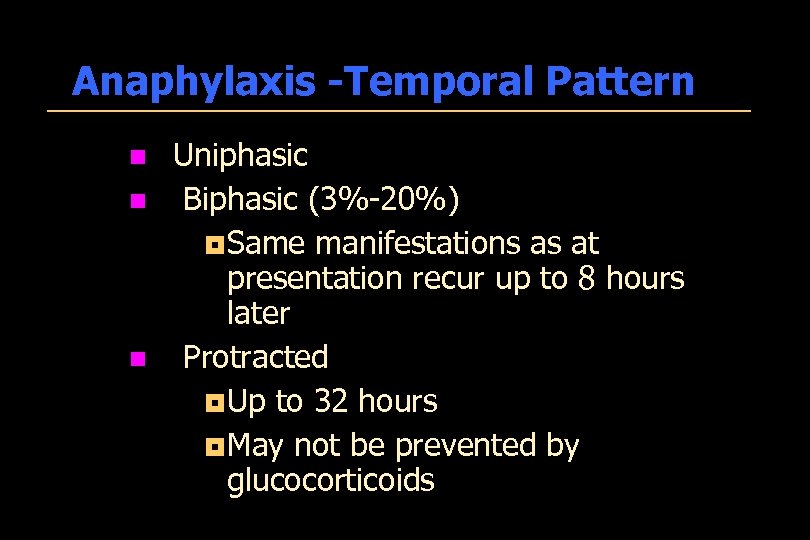 Anaphylaxis -Temporal Pattern n Uniphasic Biphasic (3%-20%) ¦Same manifestations as at presentation recur up