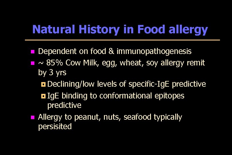 Natural History in Food allergy n n n Dependent on food & immunopathogenesis ~