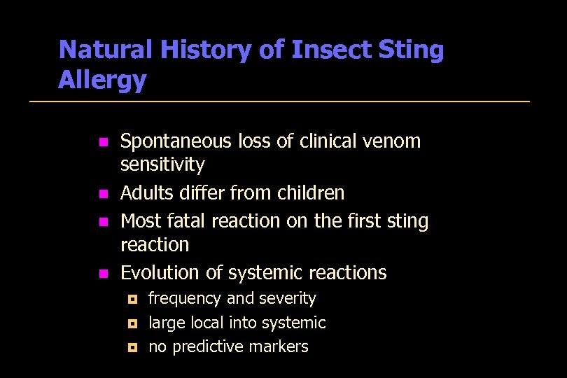 Natural History of Insect Sting Allergy n n Spontaneous loss of clinical venom sensitivity