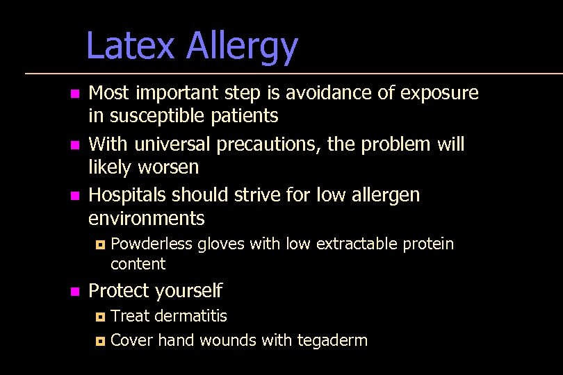 Latex Allergy n n n Most important step is avoidance of exposure in susceptible