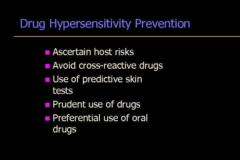 Drug Hypersensitivity Prevention Ascertain host risks n Avoid cross-reactive drugs n Use of predictive