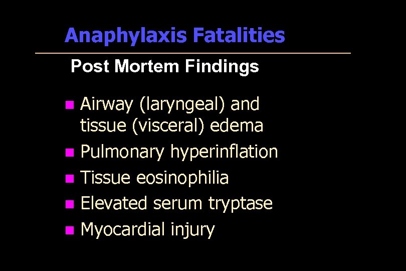 Anaphylaxis Fatalities Post Mortem Findings n n n Airway (laryngeal) and tissue (visceral) edema