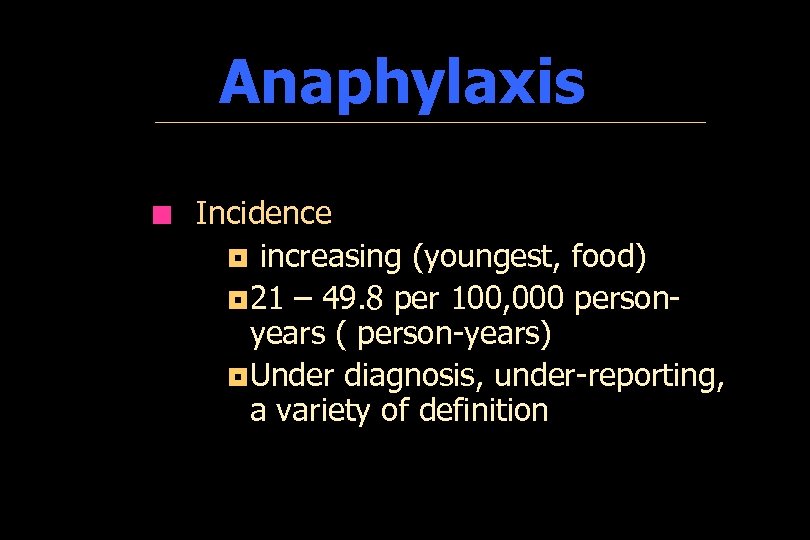 Anaphylaxis ¢ Incidence ¦ increasing (youngest, food) ¦ 21 – 49. 8 per 100,