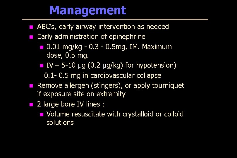 Management n n ABC’s, early airway intervention as needed Early administration of epinephrine n