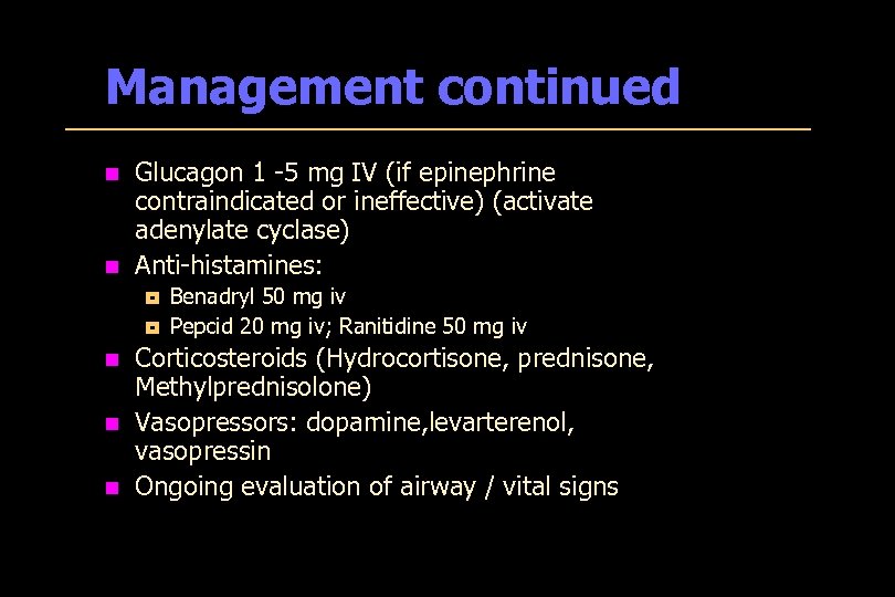 Management continued n n Glucagon 1 -5 mg IV (if epinephrine contraindicated or ineffective)