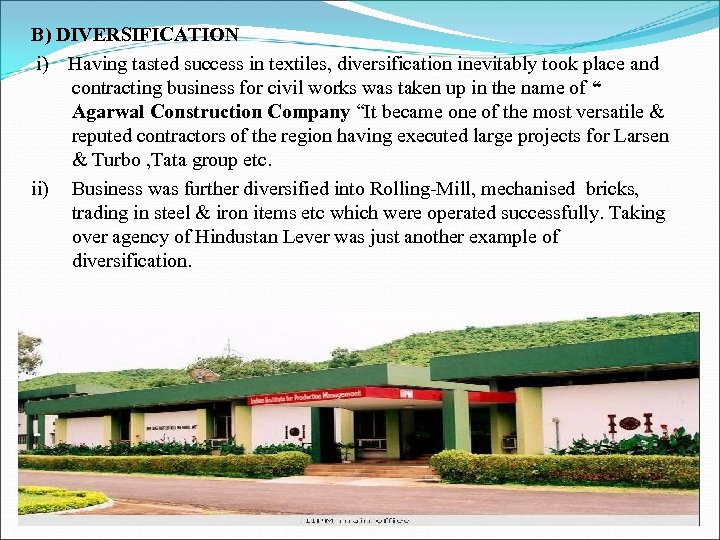 B) DIVERSIFICATION i) Having tasted success in textiles, diversification inevitably took place and contracting