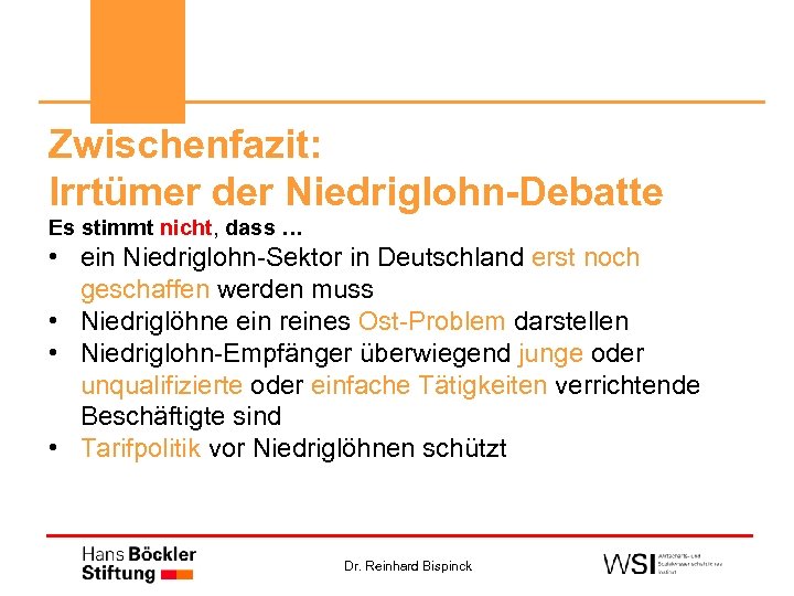 Zwischenfazit: Irrtümer der Niedriglohn-Debatte Es stimmt nicht, dass … • ein Niedriglohn-Sektor in Deutschland