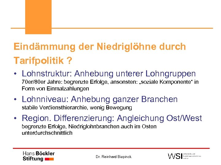 Eindämmung der Niedriglöhne durch Tarifpolitik ? • Lohnstruktur: Anhebung unterer Lohngruppen 70 er/80 er