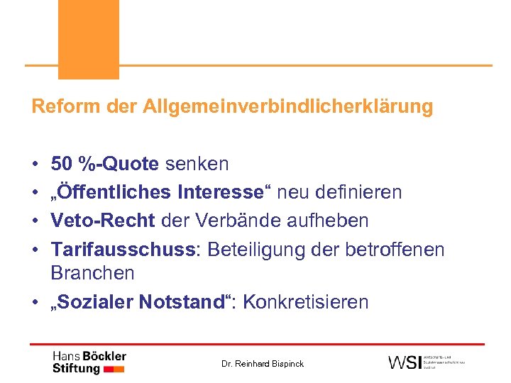 Reform der Allgemeinverbindlicherklärung • • 50 %-Quote senken „Öffentliches Interesse“ neu definieren Veto-Recht der