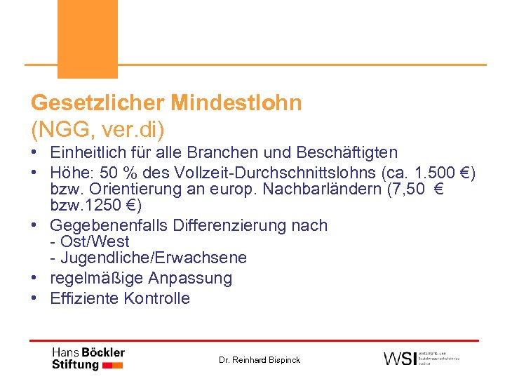 Gesetzlicher Mindestlohn (NGG, ver. di) • Einheitlich für alle Branchen und Beschäftigten • Höhe: