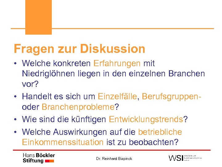 Fragen zur Diskussion • Welche konkreten Erfahrungen mit Niedriglöhnen liegen in den einzelnen Branchen