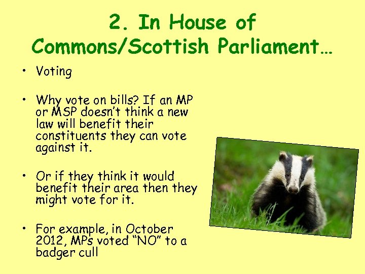 2. In House of Commons/Scottish Parliament… • Voting • Why vote on bills? If