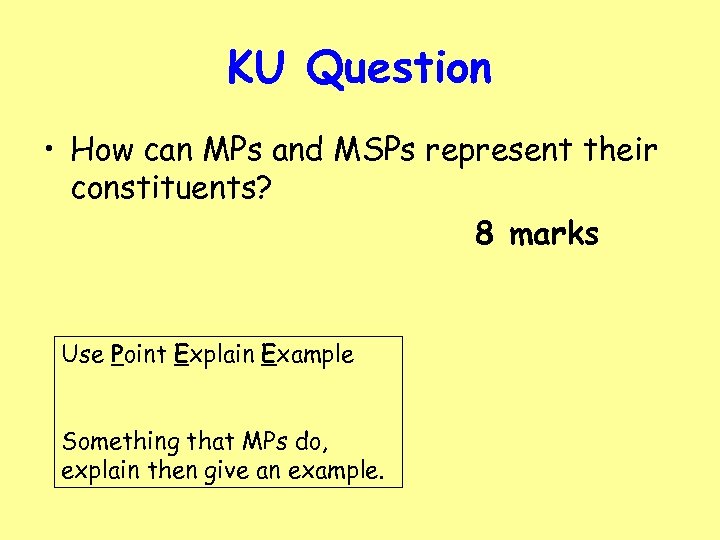 KU Question • How can MPs and MSPs represent their constituents? 8 marks Use