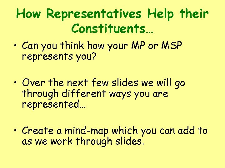 How Representatives Help their Constituents… • Can you think how your MP or MSP
