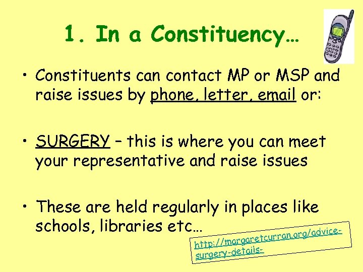 1. In a Constituency… • Constituents can contact MP or MSP and raise issues