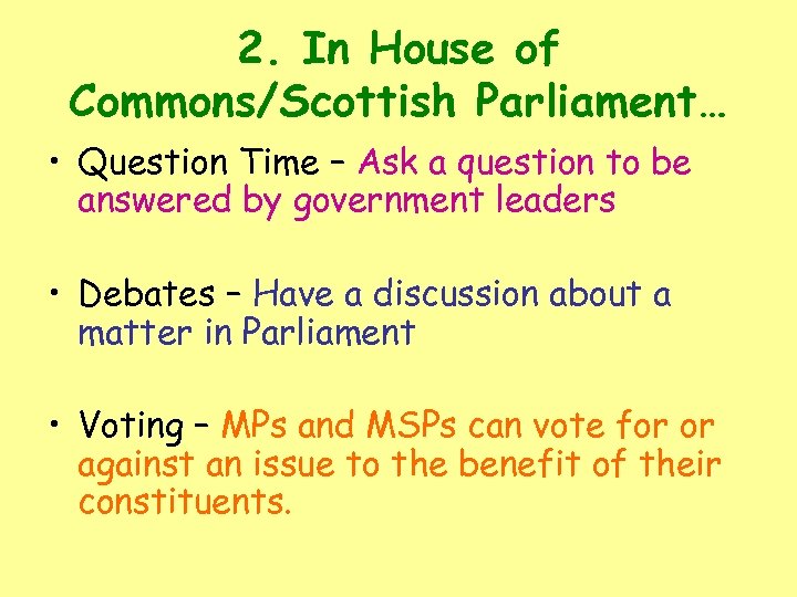 2. In House of Commons/Scottish Parliament… • Question Time – Ask a question to