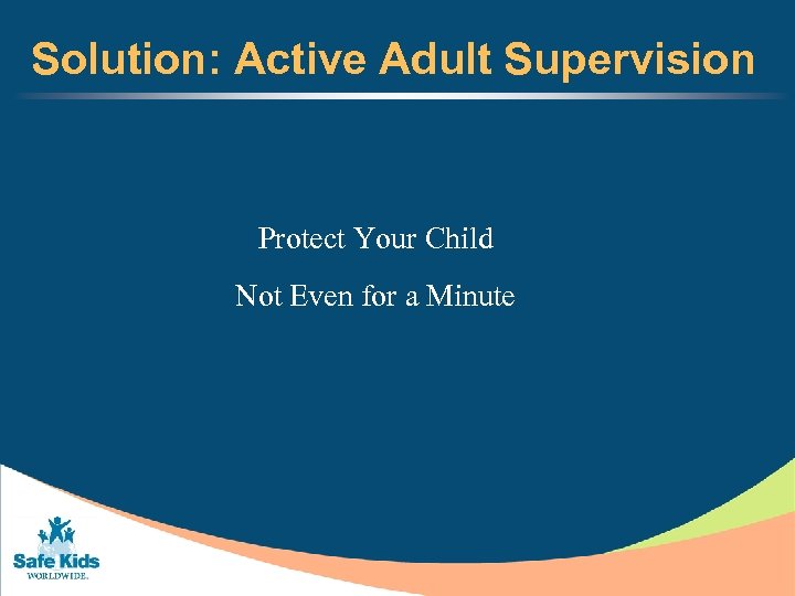 Solution: Active Adult Supervision Protect Your Child Not Even for a Minute 