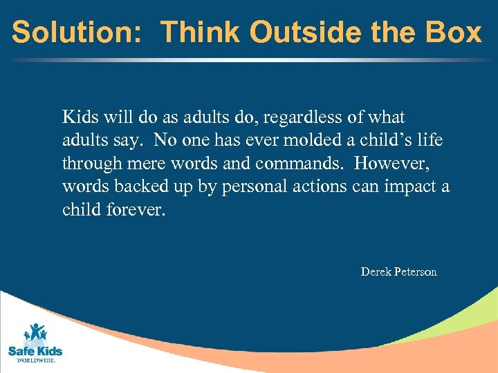 Solution: Think Outside the Box Kids will do as adults do, regardless of what