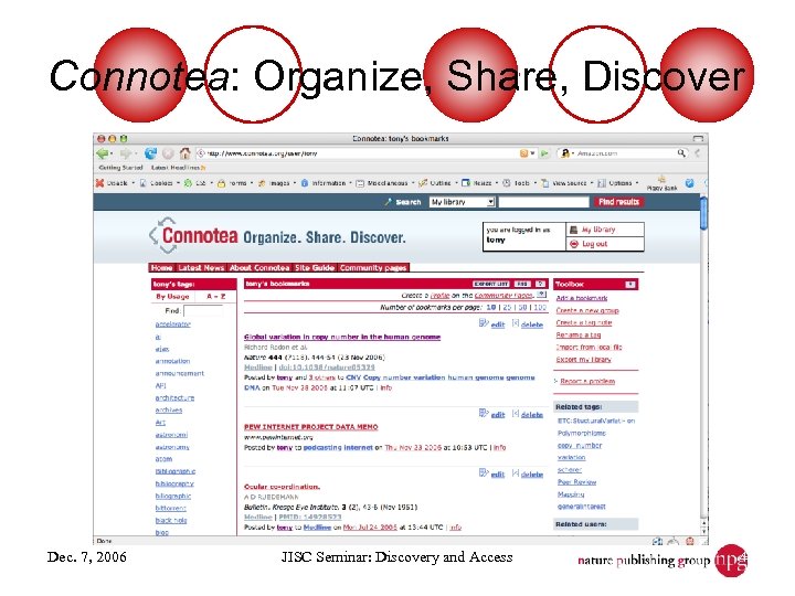 Connotea: Organize, Share, Discover Dec. 7, 2006 JISC Seminar: Discovery and Access 4 