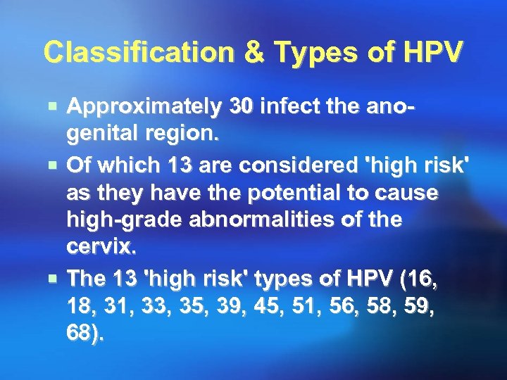 Classification & Types of HPV ¡ Approximately 30 infect the ano- genital region. ¡