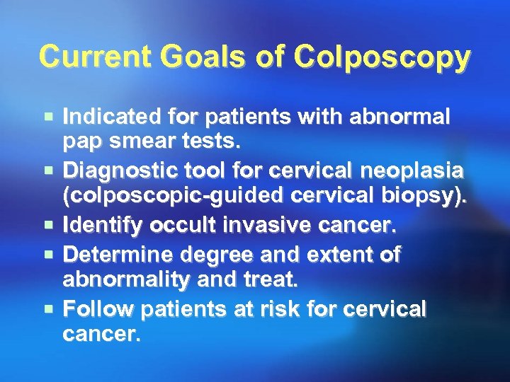 Current Goals of Colposcopy ¡ Indicated for patients with abnormal ¡ ¡ pap smear