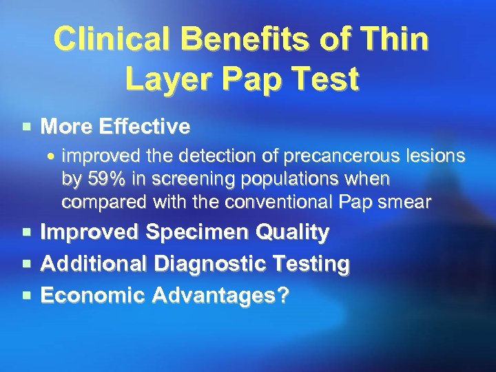 Clinical Benefits of Thin Layer Pap Test ¡ More Effective improved the detection of