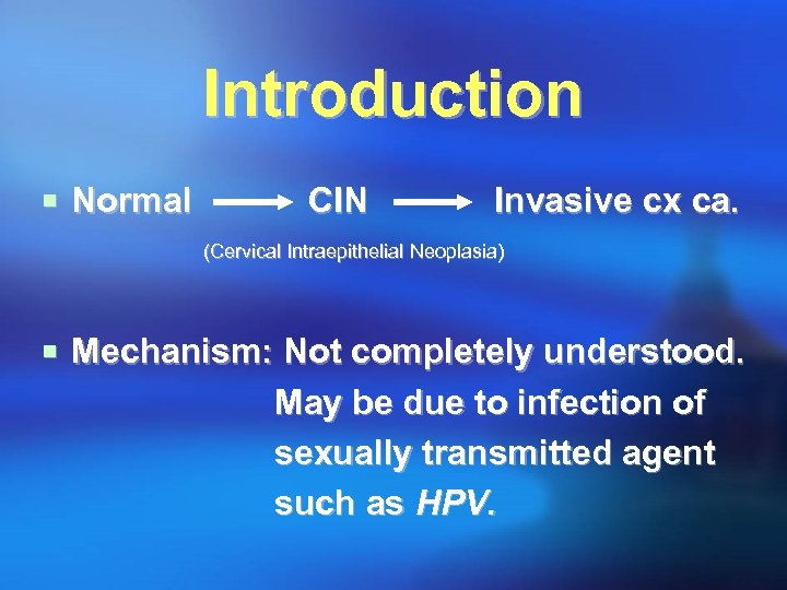 Introduction ¡ Normal CIN Invasive cx ca. (Cervical Intraepithelial Neoplasia) ¡ Mechanism: Not completely