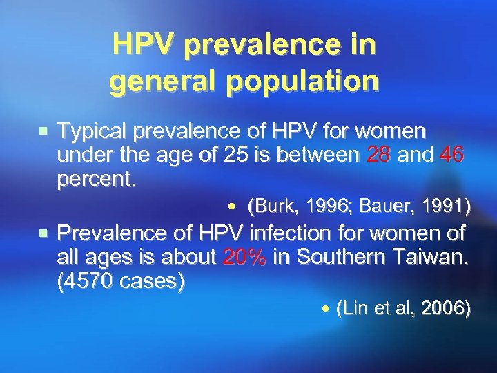 HPV prevalence in general population ¡ Typical prevalence of HPV for women under the