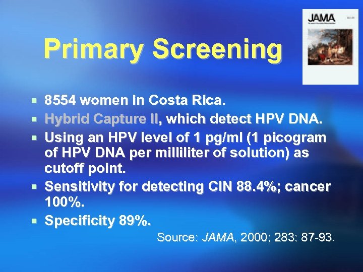 Primary Screening ¡ 8554 women in Costa Rica. ¡ Hybrid Capture II, which detect