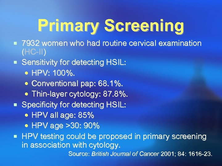 Primary Screening ¡ 7932 women who had routine cervical examination ¡ ¡ ¡ (HC-II)