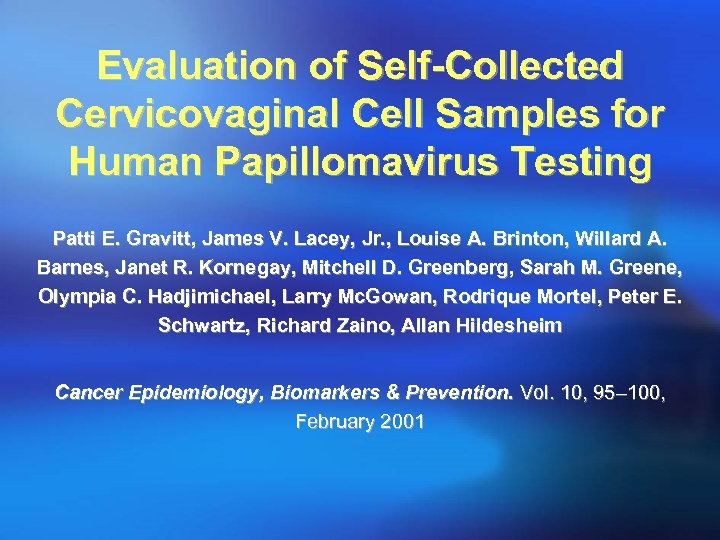 Evaluation of Self-Collected Cervicovaginal Cell Samples for Human Papillomavirus Testing Patti E. Gravitt, James