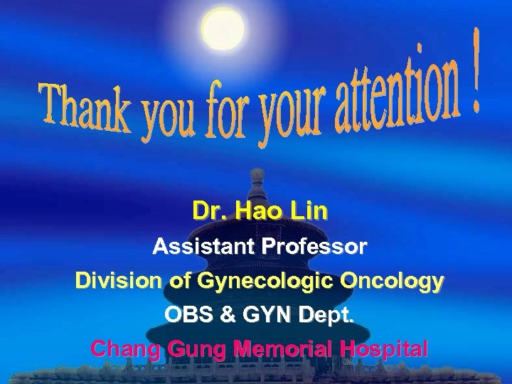 Dr. Hao Lin Assistant Professor Division of Gynecologic Oncology OBS & GYN Dept. Chang