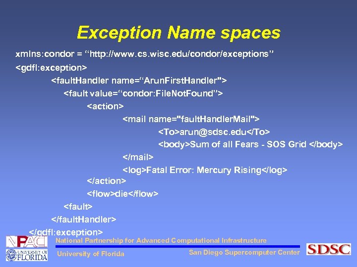 Exception Name spaces xmlns: condor = “http: //www. cs. wisc. edu/condor/exceptions” <gdfl: exception> <fault.