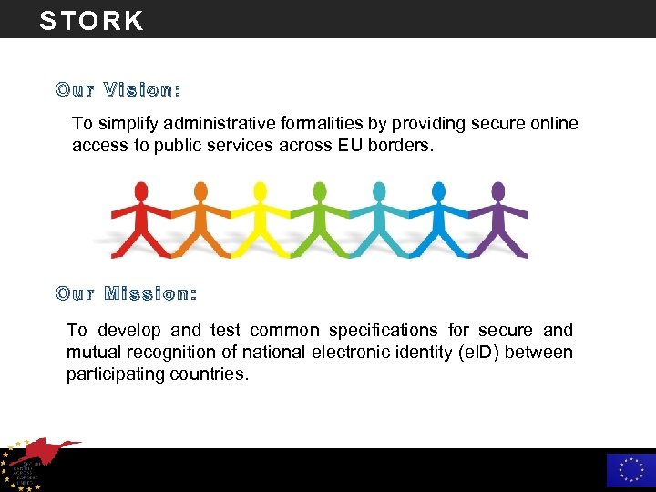 STORK Our Vision: To simplify administrative formalities by providing secure online access to public
