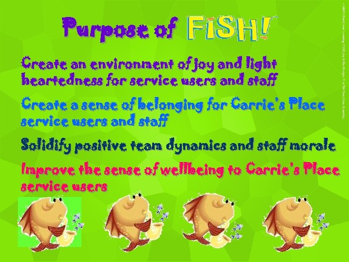 Purpose of Create an environment of joy and light heartedness for service users and