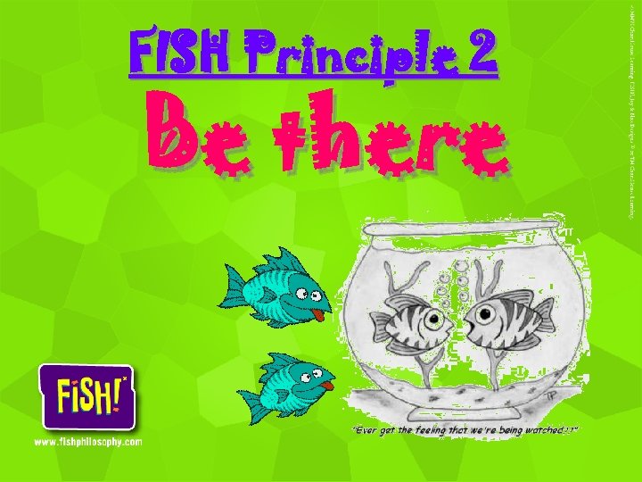 FISH Principle 2 Be there 