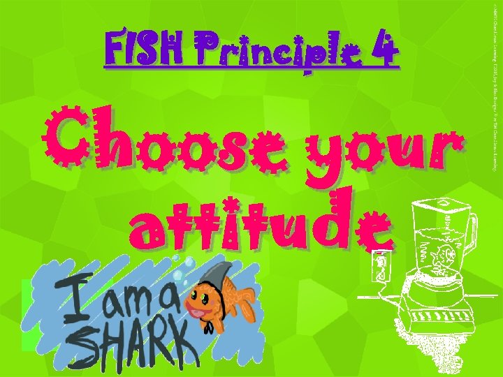 FISH Principle 4 Choose your attitude 