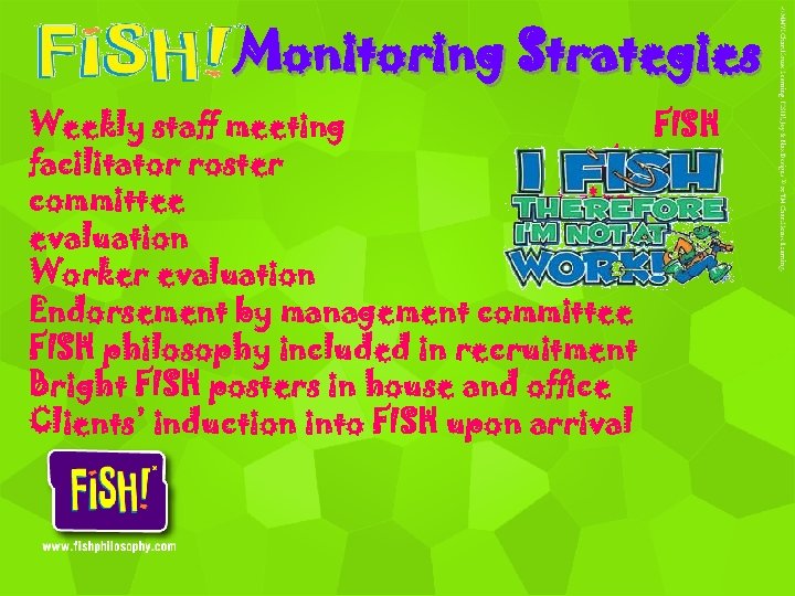 Monitoring Strategies Weekly staff meeting FISH facilitator roster Fun committee Client evaluation Worker evaluation