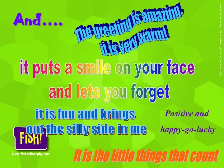 And…. Positive and happy-go-lucky 