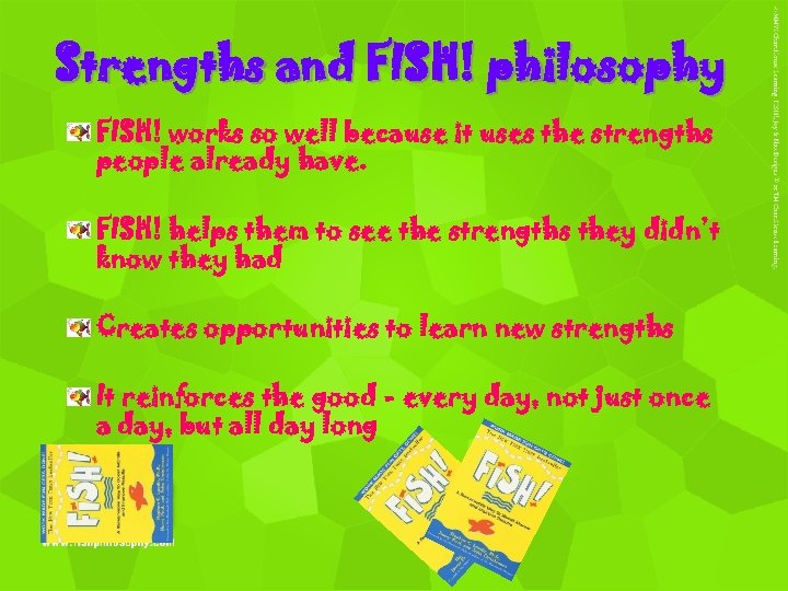 Strengths and FISH! philosophy FISH! works so well because it uses the strengths people