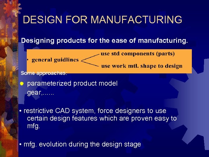 DESIGN FOR MANUFACTURING Designing products for the ease of manufacturing. Some approaches: ® parameterized