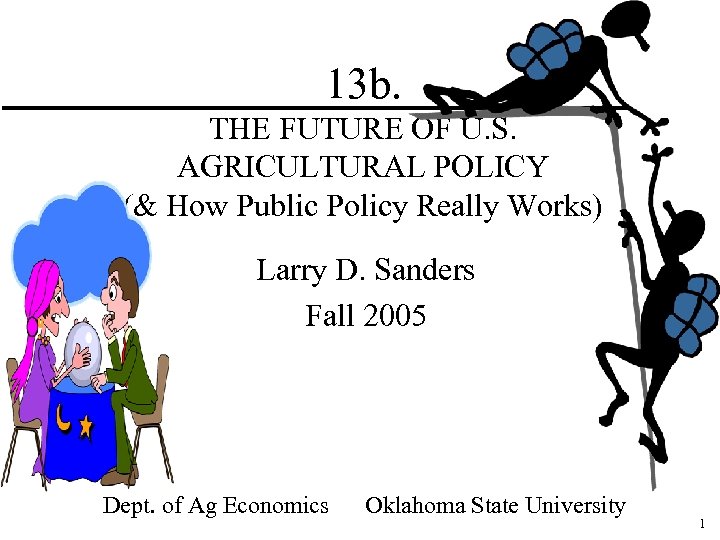 13 b. THE FUTURE OF U. S. AGRICULTURAL POLICY (& How Public Policy Really