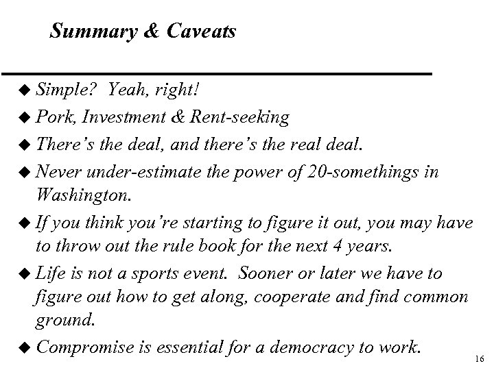 Summary & Caveats u Simple? Yeah, right! u Pork, Investment & Rent-seeking u There’s