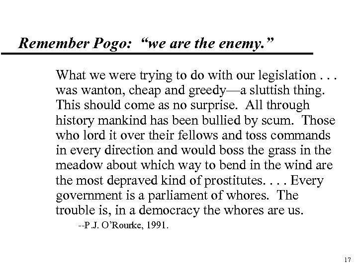 Remember Pogo: “we are the enemy. ” What we were trying to do with