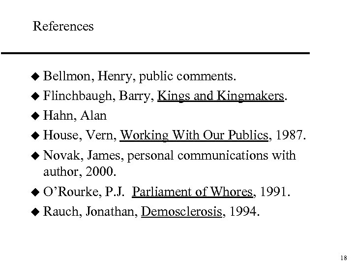 References u Bellmon, Henry, public comments. u Flinchbaugh, Barry, Kings and Kingmakers. u Hahn,