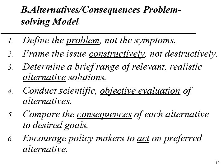 B. Alternatives/Consequences Problemsolving Model 1. 2. 3. 4. 5. 6. Define the problem, not