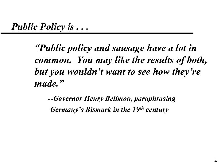 Public Policy is. . . “Public policy and sausage have a lot in common.